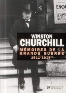 Mémoires de la Grande Guerre (1911-1915) - Churchill Winston - Capet Antoine - Kersaudy Franç