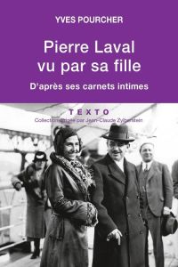 Pierre Laval vu par sa fille. D'après ses carnets intimes - Pourcher Yves - Nahoum-Grappe Véronique