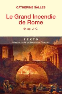 Le grand incendie de Rome. 64 ap. J.-C. - Salles Catherine