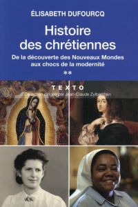 Histoire des chrétiennes. Tome 2 : De la découverte des Nouveaux Mondes aux chocs de la modernité - Dufourcq Elisabeth