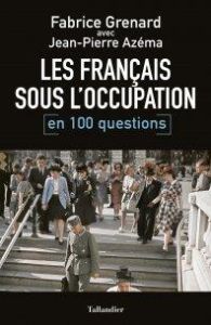 Les français sous l'occupation en 100 questions - Grenard Fabrice - Azéma Jean-Pierre