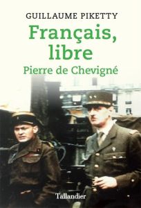 Français, libre. Pierre de Chevigné - Piketty Guillaume