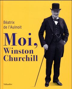 Moi, Winston Churchill - L'Aulnoit Béatrix de