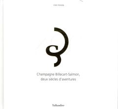 Champagne Billecart-Salmon. Deux siècles d'aventures - Tesson Yves