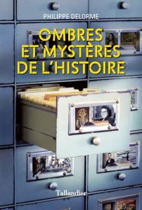 Ombres et mystères de l'histoire - Delorme Philippe