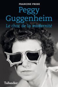 Peggy Guggenheim - Le choc de la modernité - Prose Francine - Lebleu Olivier