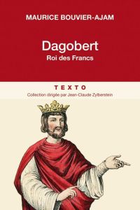 Dagobert roi des Francs - Bouvier-Ajam Maurice