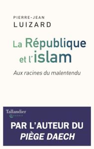 La république et l'Islam - Luizard Pierre-Jean