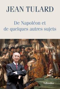 De Napoléon et quelques autres sujets. Chroniques - Tulard Jean - Massena Victor-André