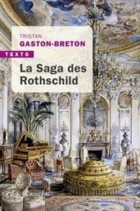 La saga des Rothschild. L'argent, le pouvoir et le luxe - Gaston-Breton Tristan