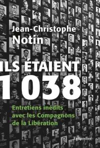 Ils étaient 1038. Entretiens inédits avec les Compagnons de la Libération - Notin Jean-Christophe