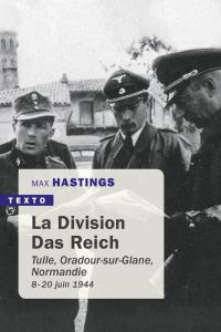 La division Das Reich. Tulle, Oradour-sur-Glane, Normandie 8 juin-20 juin 1944 - Hastings Max - Brest René