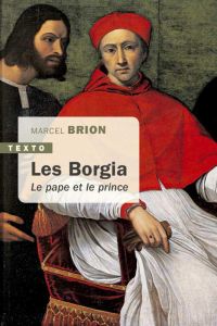 Les Borgia. Le pape et le prince - Brion Marcel