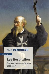 Les hospitaliers. De Jérusalem à Rhodes 1050-1317 - Demurger Alain
