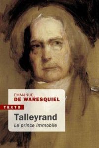 Talleyrand, le prince immobile. Edition revue et augmentée - Waresquiel Emmanuel de