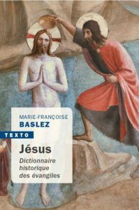 Jésus. Dictionnaire historique des évangiles - Baslez Marie-Françoise