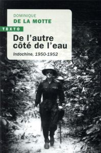 De l'autre côté de l'eau. Indochine, 1950-1952 - De La Motte Dominique - Audoin-Rouzeau Stéphane