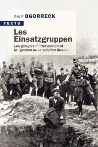 Les Einsatzgruppen. Les groupes d'intervention et la "genèse de la solution finale" - Ogorreck Ralf - Mannoni Olivier