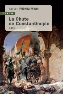 La chute de Constantinople. 1453 - Runciman Steven - Pignot Hélène - Motte Laurent