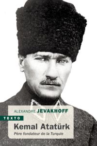 Kémal Atatürk. Père fondateur de la Turquie - Jevakhoff Alexandre