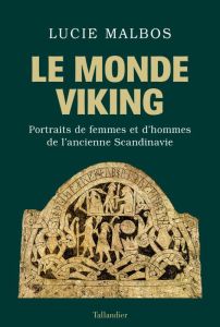 Les vikings. Portraits de femmes et d'hommes de l'ancienne Scandinavie - Malbos Lucie