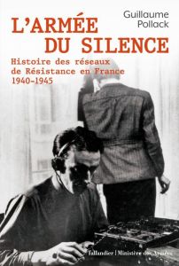 L'armée du silence. Histoire des réseaux de la résistance en France 1940-1945 - Pollack Guillaume