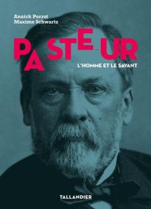 Pasteur. L'homme et le savant - Perrot Annick - Schwartz Maxime