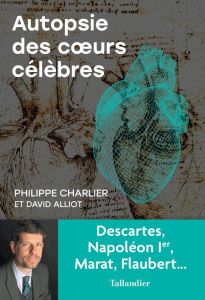 Autopsie des coeurs célèbres - Charlier Philippe - Alliot David