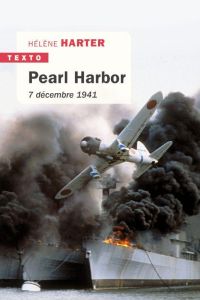 Pearl Harbor. 7 décembre 1941 - Harter Hélène