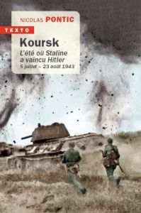 Koursk. L'été où Staline a vaincu Hitler 5 juillet-23 août 1943 - Pontic Nicolas
