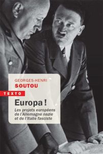 Europa. Les projets européens de l'Allemagne nazie et de l'Italie fasciste - Soutou Georges-Henri