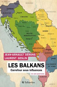 Les Balkans en 100 questions. Carrefour sous influences - Dérens Jean-Arnault - Geslin Laurent