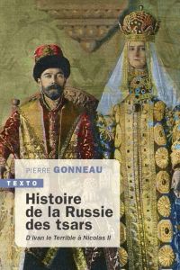Histoire de la russie des tsars. D'Ivan le Terrible à Nicolas II - Gonneau Pierre