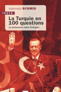 La Turquie en 100 questions. La puissance opportuniste, Edition actualisée - Schmid Dorothée