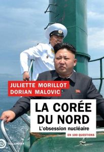La Corée du Nord en 100 questions. L'obsession nucléaire - Morillot Juliette - Malovic Dorian