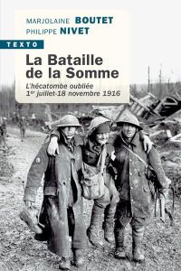 La bataille de la Somme. L’hécatombe oubliée 1er juillet-18 novembre 1916 - Boutet Marjolaine - Nivet Philippe