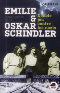 Emilie et Oskar Schindler. Double jeu contre les nazis - Ehret Marie-Florence