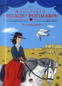 Les extravagantes aventures d'Eulalie de Potimaron Tome 1 : Te quiero, España ! - Silvestre Anne-Sophie - Dufour Amélie