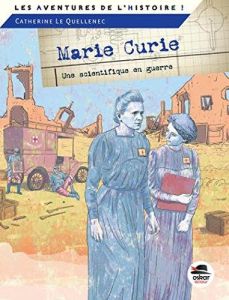 Marie Curie. Une scientifique en guerre - Le Quellenec Catherine