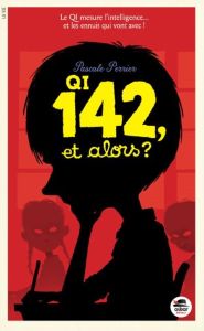 QI 142, et alors ? - Perrier Pascale - Lévy Frédéric