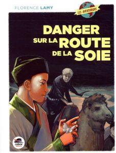 Danger sur la route de la soie - Lamy Florence - Detay Michel