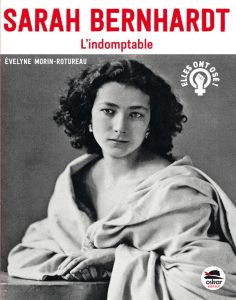 Sarah Bernhardt. L'indomptable - Morin-Rotureau Evelyne