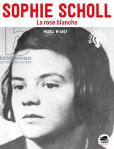 Sophie Scholl, La Rose blanche - Wiéner Magali