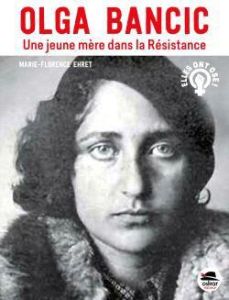Olga Bancic. Une jeune mère dans la Résistance - Ehret Marie-Florence