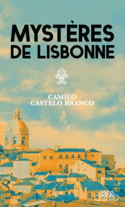 Les mystères de Lisbonne - Castelo Branco Camilo - Saboga Carlos - Bacelar Ev