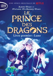 Le prince des dragons Tome 1 : Lune - Ehasz Aaron - McGanney Ehasz Melanie - Riveline An
