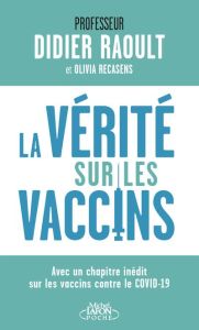 La vérité sur les vaccins. Tout ce que vous devez savoir pour faire le bon choix, Edition actualisée - Raoult Didier - Recasens Olivia