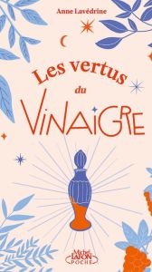 Les vertus du vinaigre - Lavédrine Anne