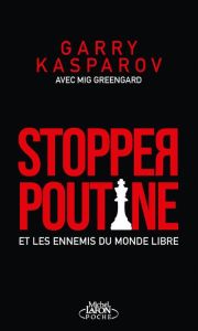 Stopper Poutine et les ennemis du monde libre - Kasparov Garry - Greengard Mig - Betsch Eric