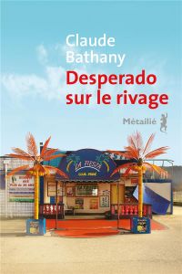Desperado sur le rivage - Bathany Claude